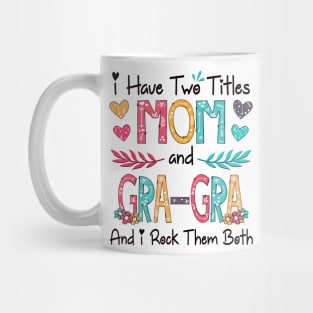 I Have Two Titles Mom And Gra-Gra And I Rock Them Both Wildflower Happy Mother's Day Mug